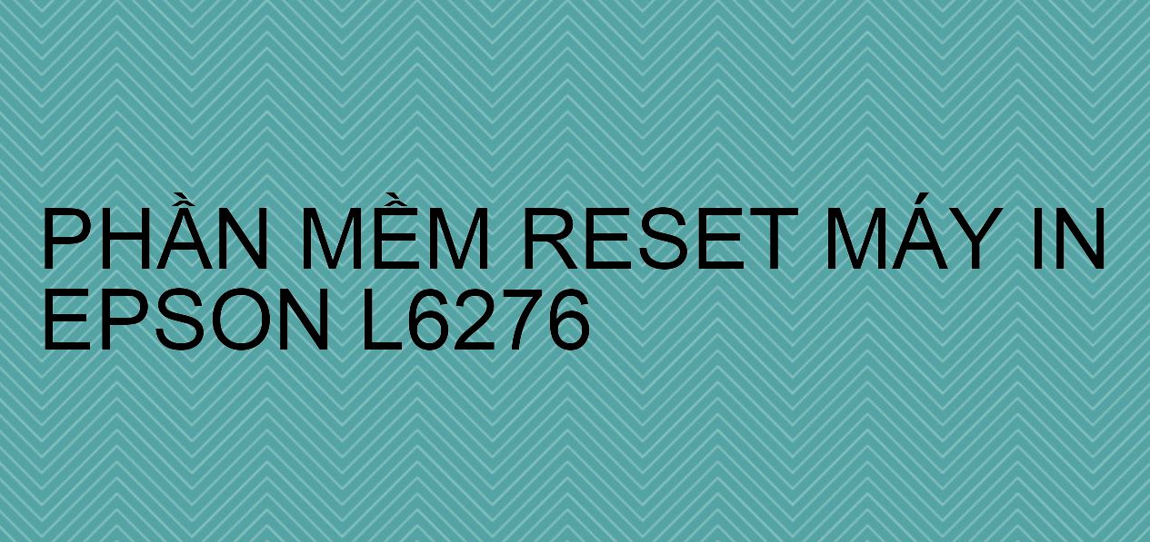 Phần mềm reset máy in Epson L6276