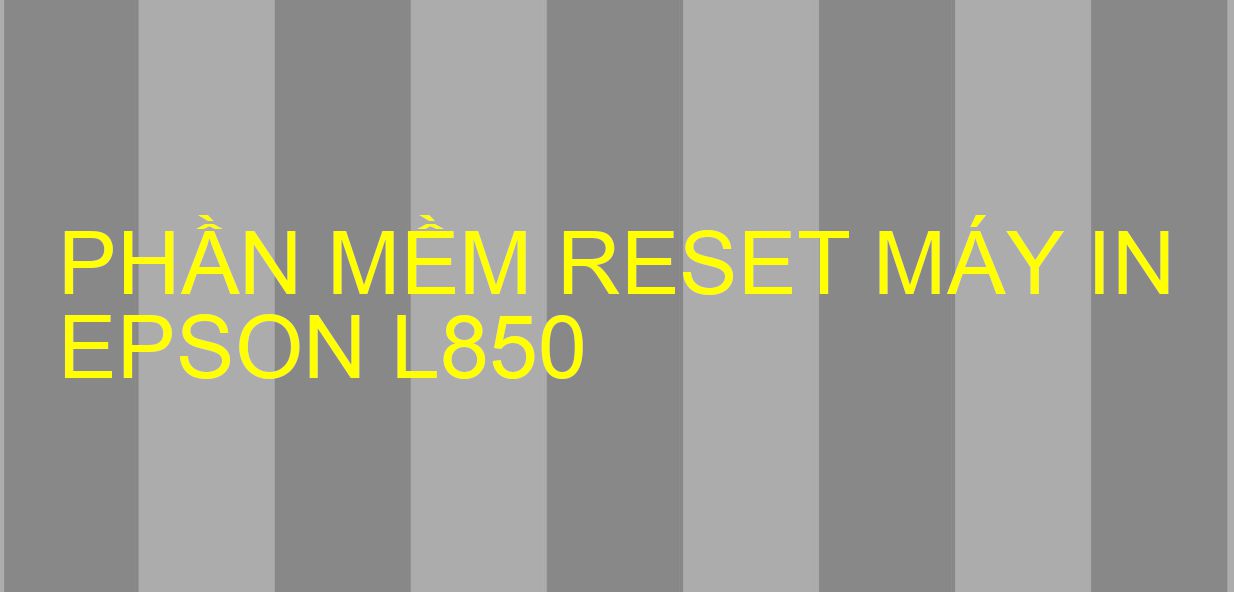 Phần mềm reset máy in Epson L850