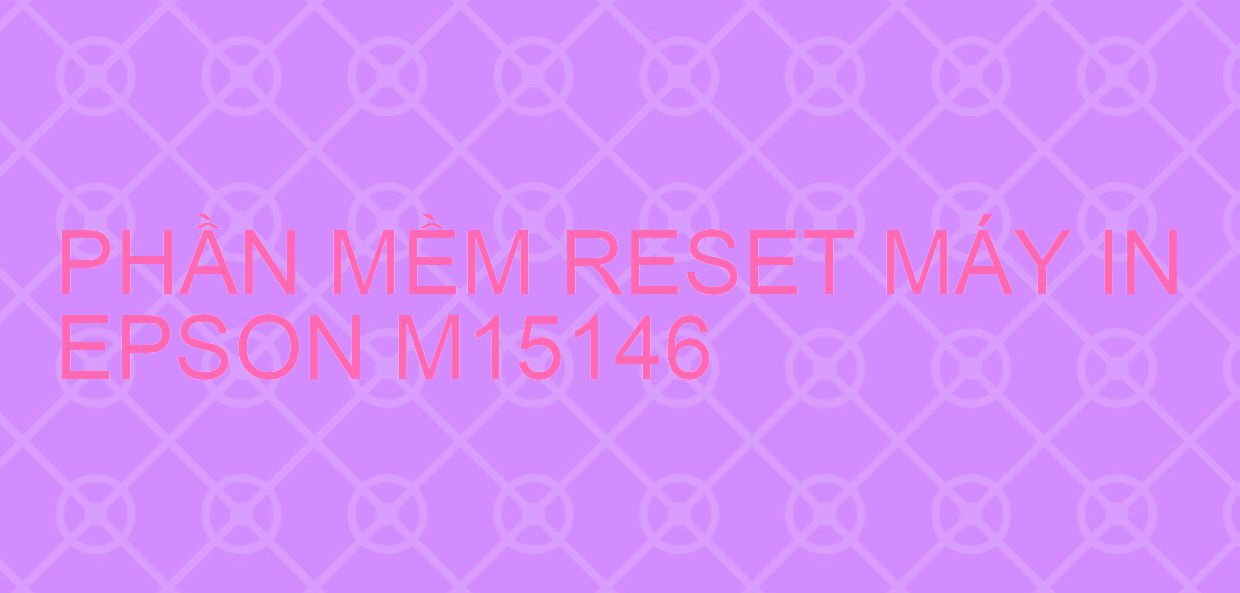 Phần mềm reset máy in Epson M15146