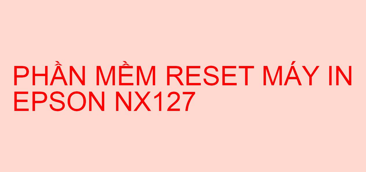 Phần mềm reset máy in Epson NX127