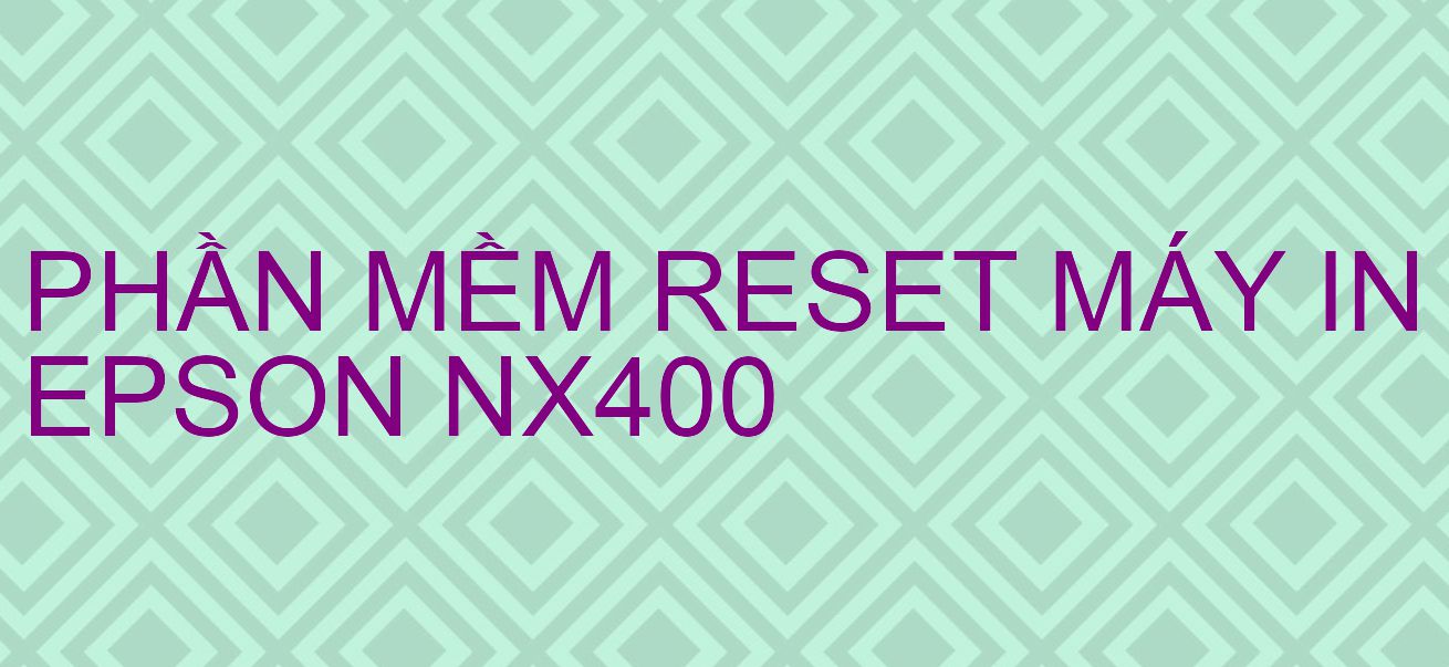 Phần mềm reset máy in Epson NX400