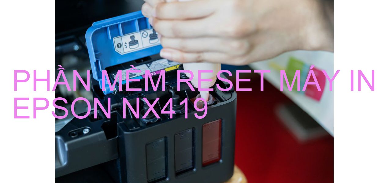 Phần mềm reset máy in Epson NX419