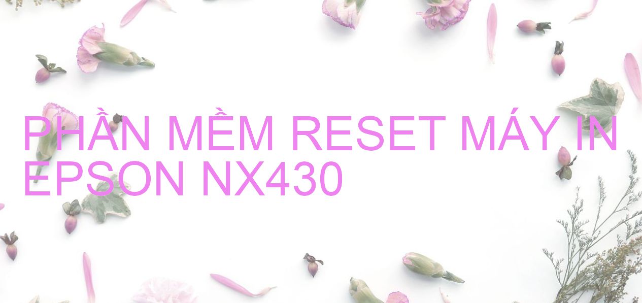 Phần mềm reset máy in Epson NX430
