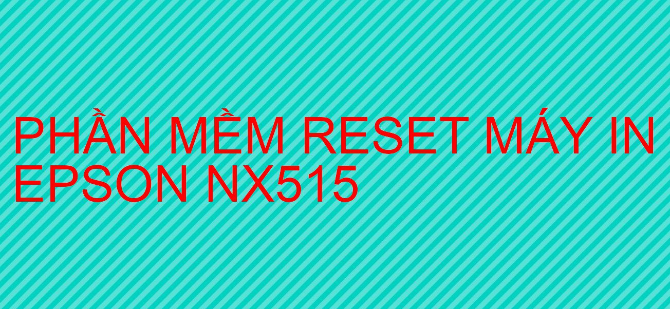 Phần mềm reset máy in Epson NX515