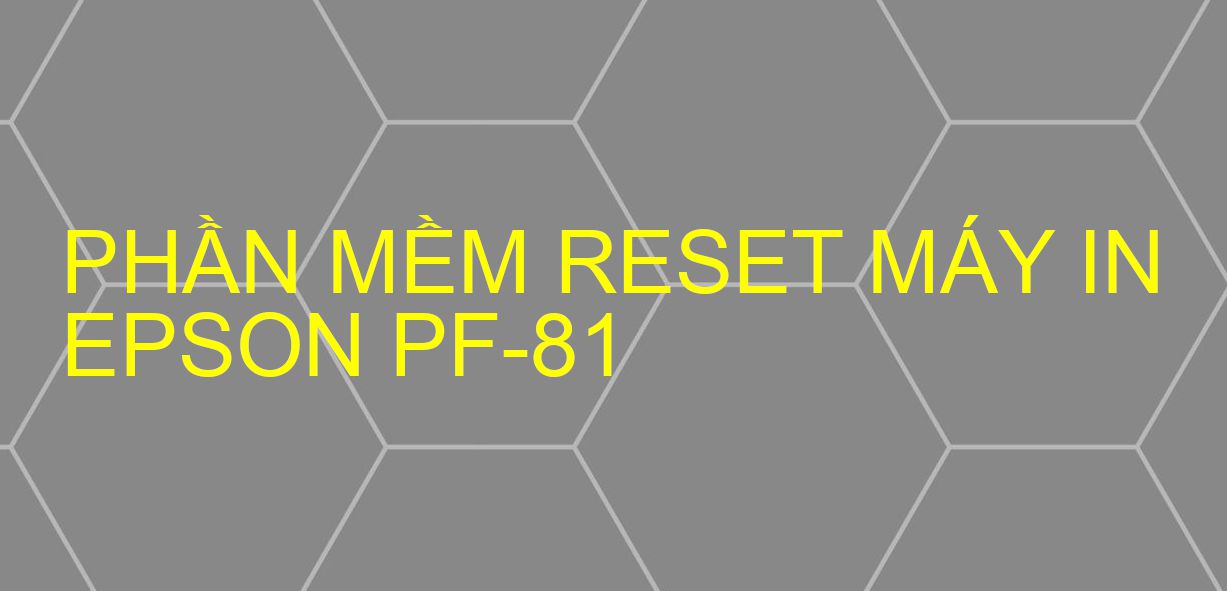 Phần mềm reset máy in Epson PF-81