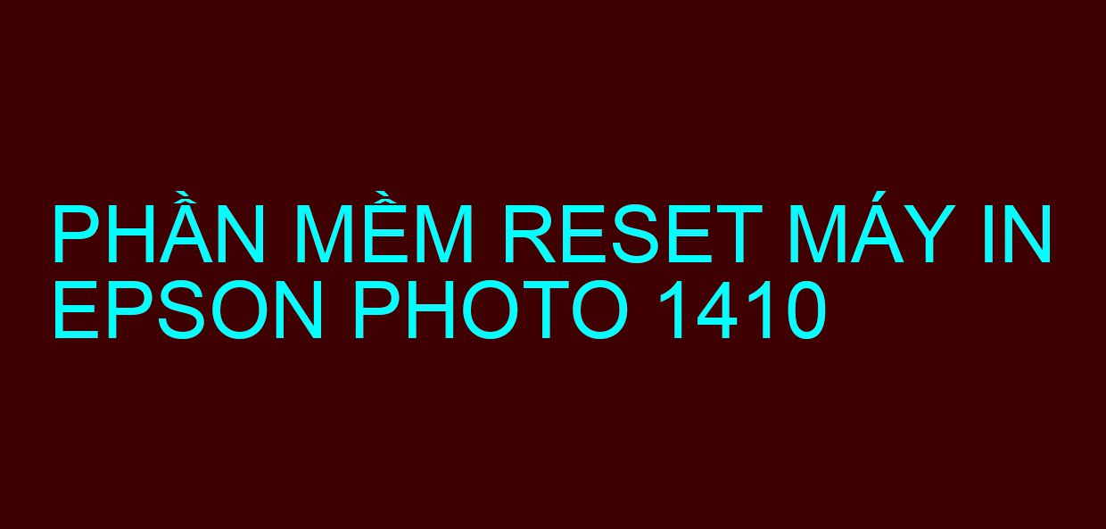 Phần mềm reset máy in Epson PHOTO 1410