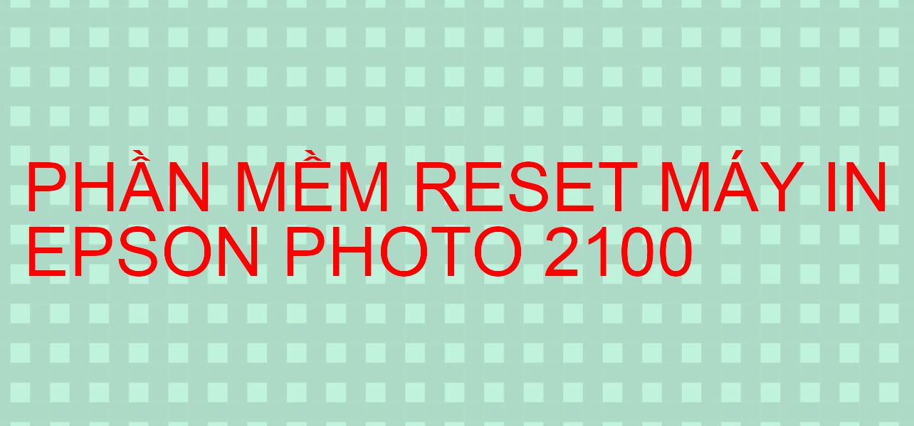 Phần mềm reset máy in Epson PHOTO 2100