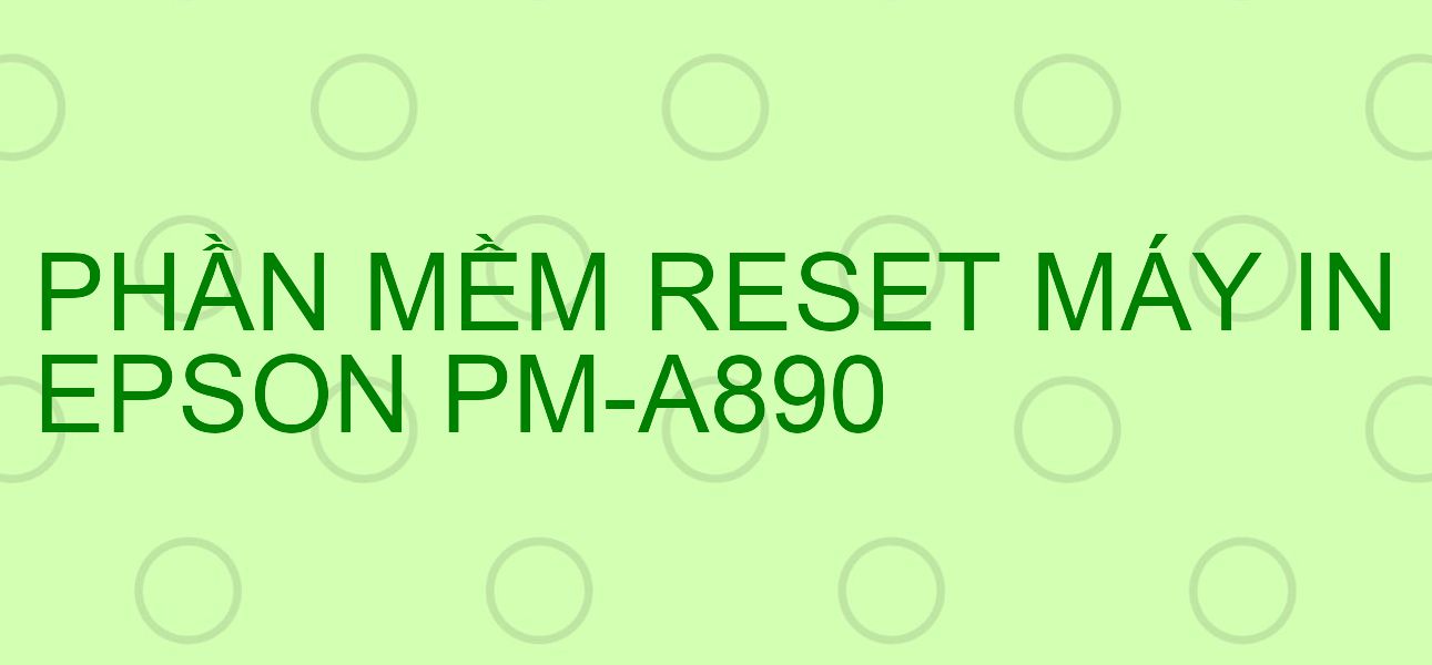 Phần mềm reset máy in Epson PM-A890