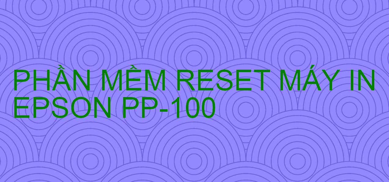Phần mềm reset máy in Epson PP-100