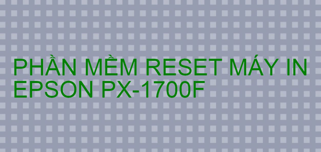 Phần mềm reset máy in Epson PX-1700F