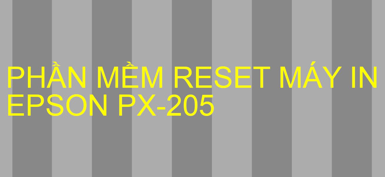 Phần mềm reset máy in Epson PX-205