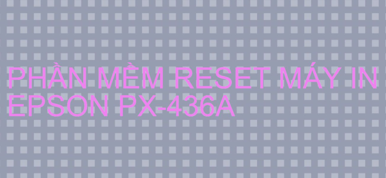 Phần mềm reset máy in Epson PX-436A