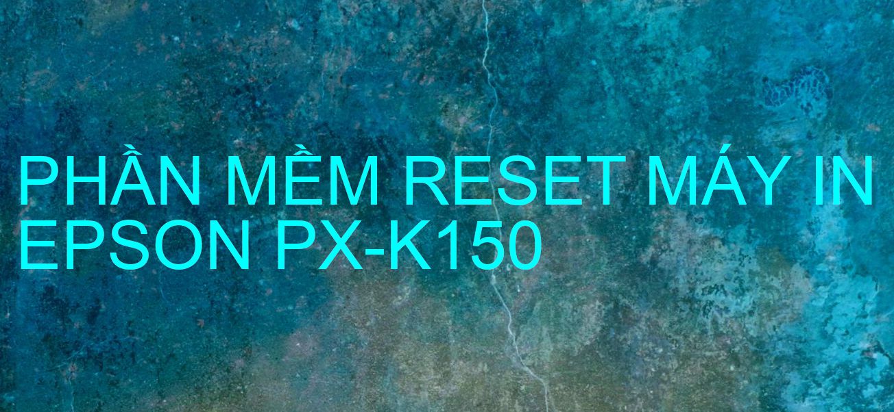 Phần mềm reset máy in Epson PX-K150