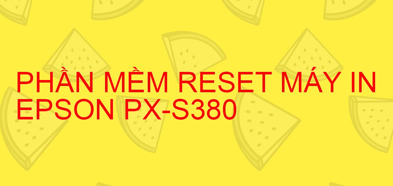 Phần mềm reset máy in Epson PX-S380