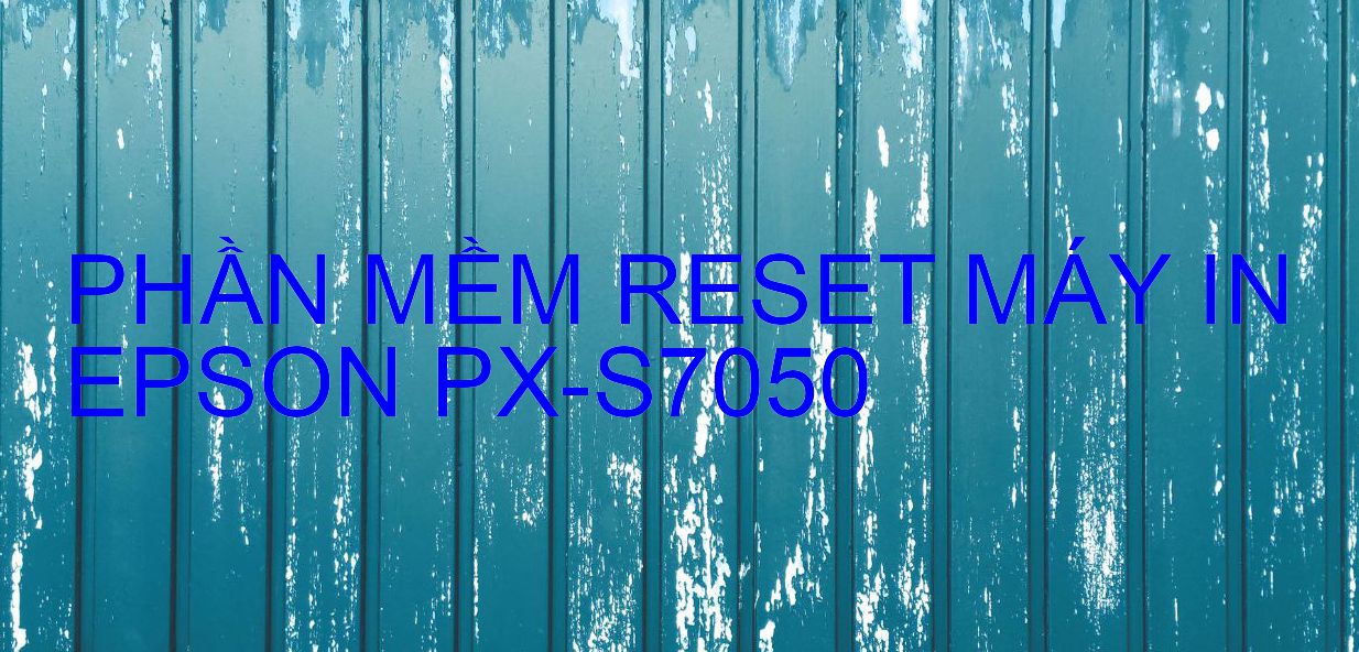 Phần mềm reset máy in Epson PX-S7050
