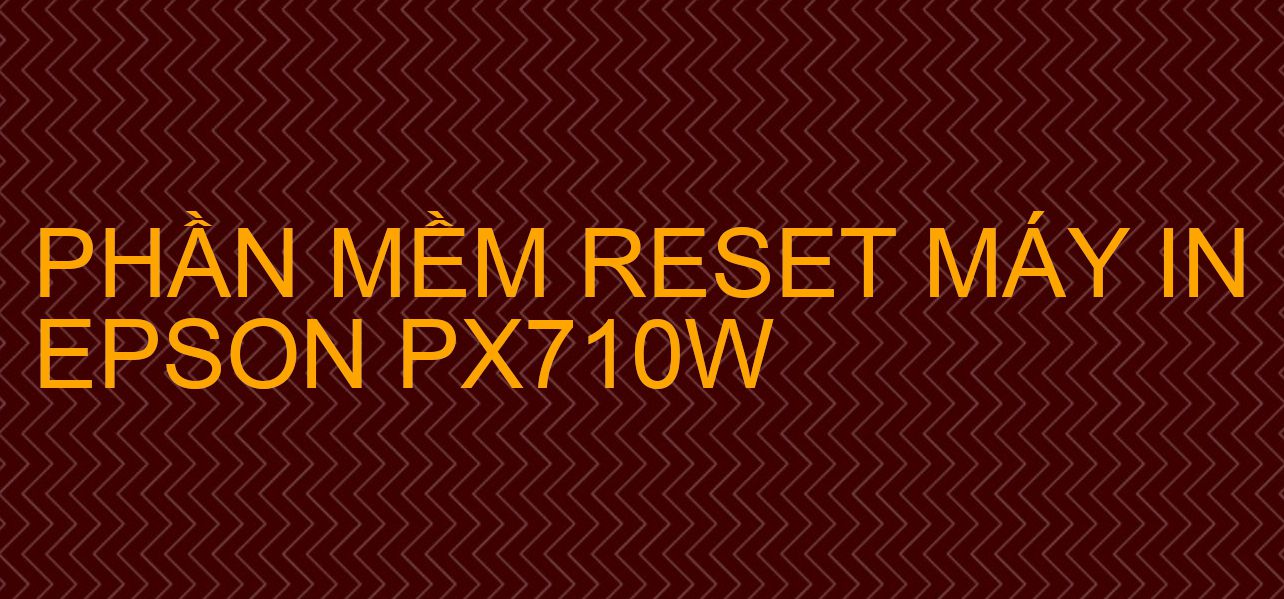 Phần mềm reset máy in Epson PX710W