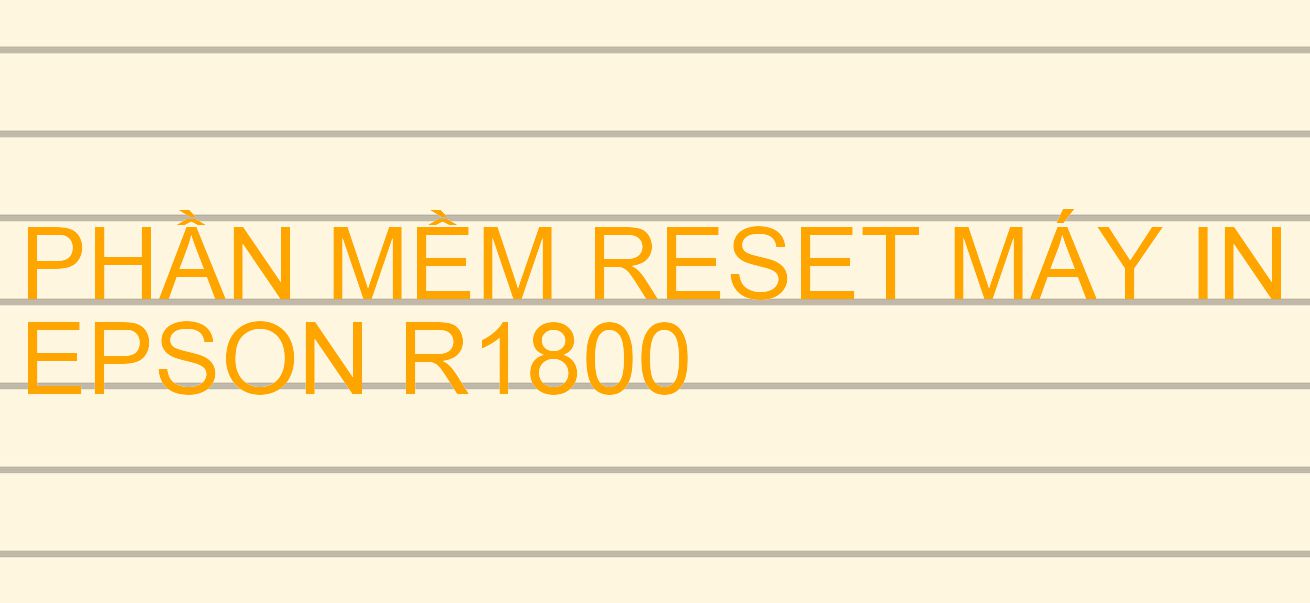 Phần mềm reset máy in Epson R1800