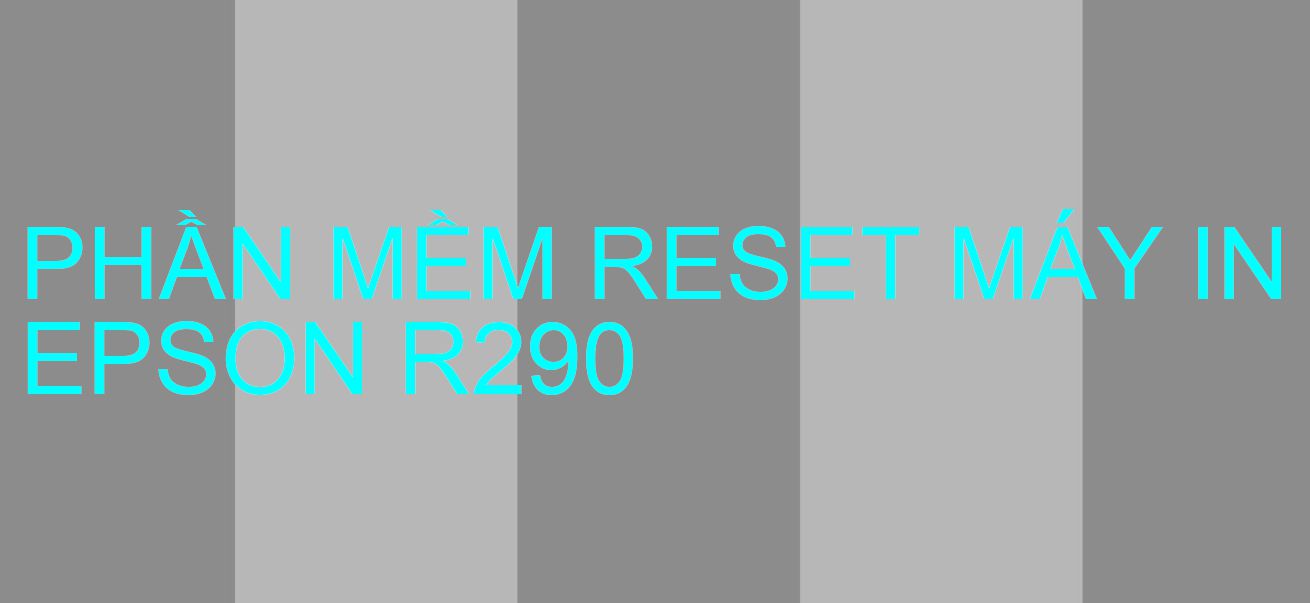 Phần mềm reset máy in Epson R290