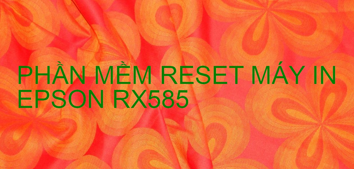 Phần mềm reset máy in Epson RX585