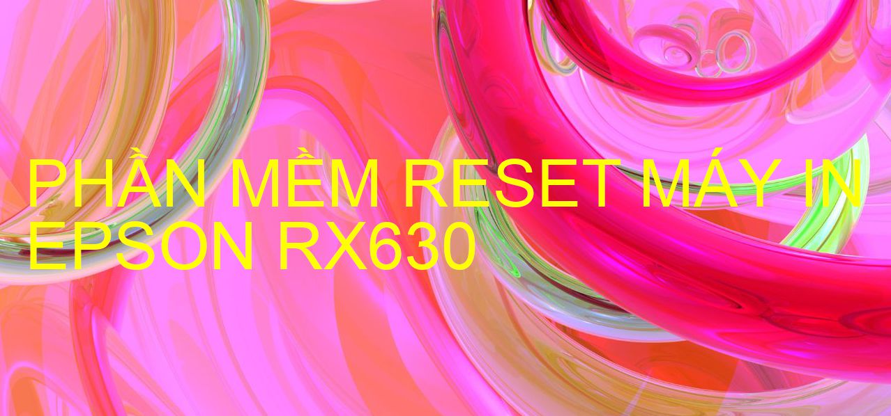 Phần mềm reset máy in Epson RX630