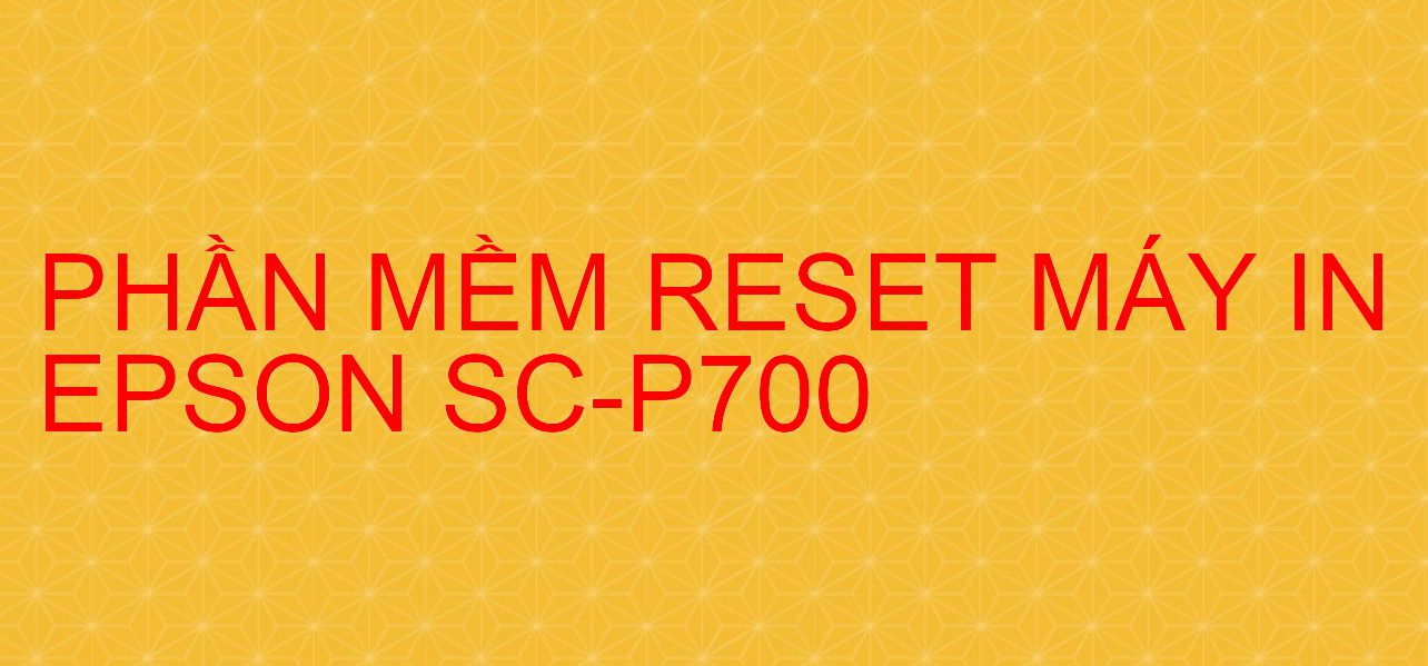 Phần mềm reset máy in Epson SC-P700