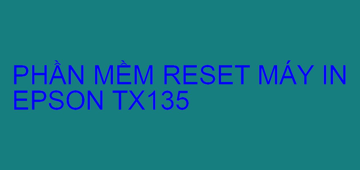 Phần mềm reset máy in Epson TX135