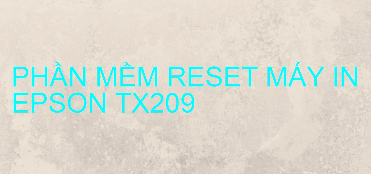 Phần mềm reset máy in Epson TX209