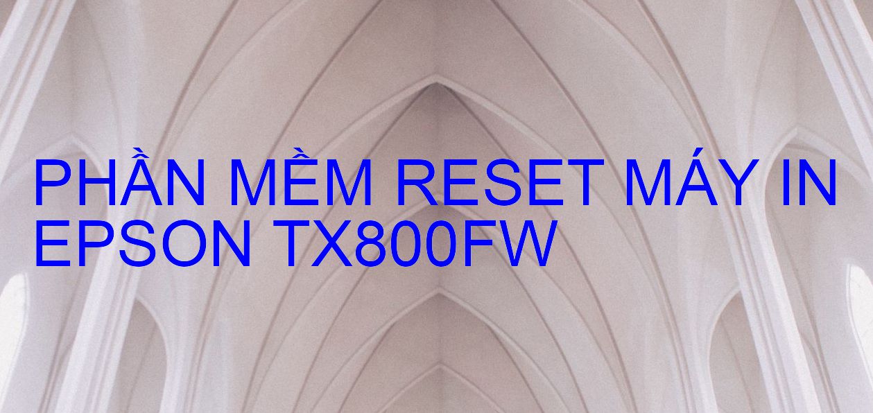 Phần mềm reset máy in Epson TX800FW