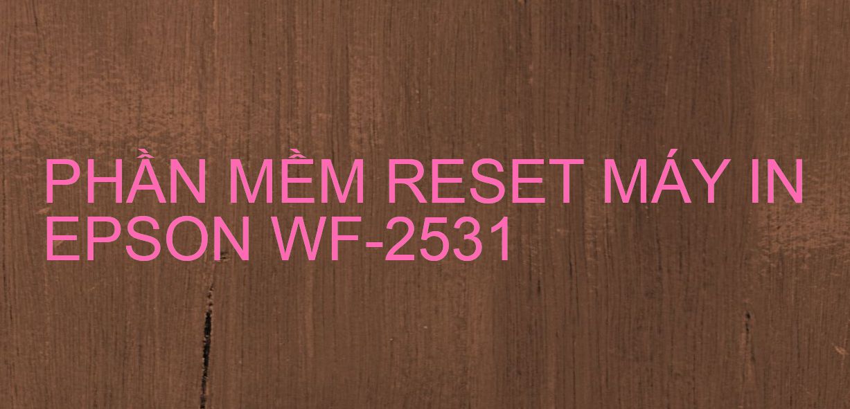 Phần mềm reset máy in Epson WF-2531