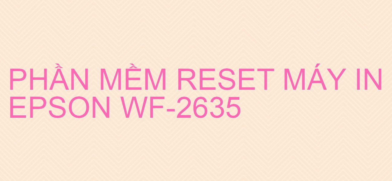 Phần mềm reset máy in Epson WF-2635