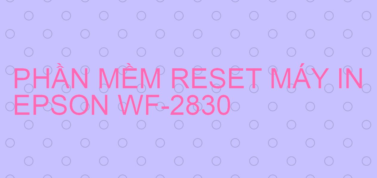 Phần mềm reset máy in Epson WF-2830