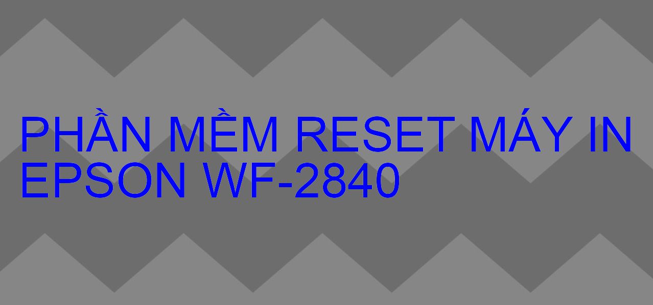 Phần mềm reset máy in Epson WF-2840