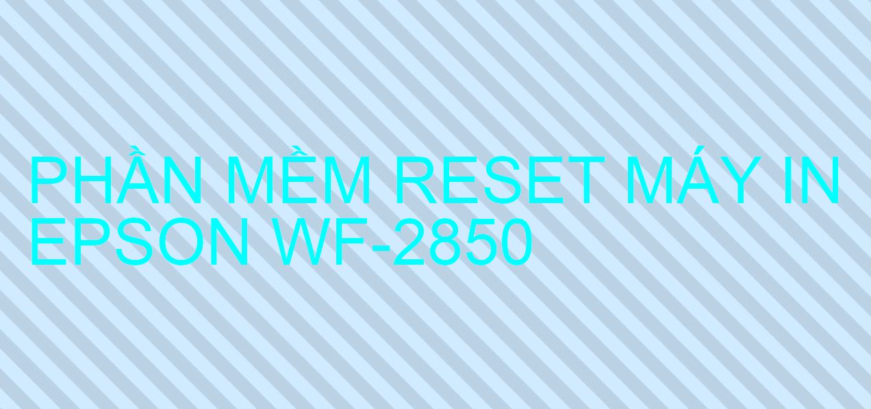 Phần mềm reset máy in Epson WF-2850
