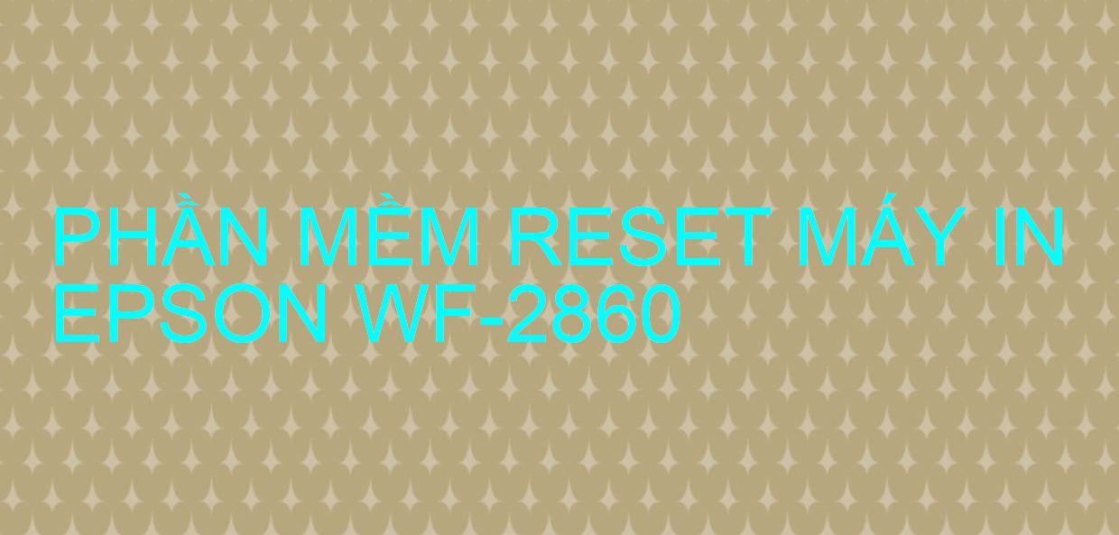 Phần mềm reset máy in Epson WF-2860