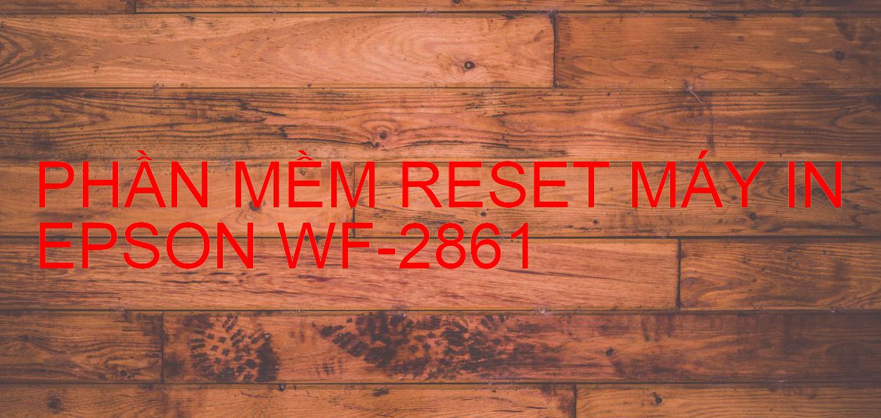 Phần mềm reset máy in Epson WF-2861