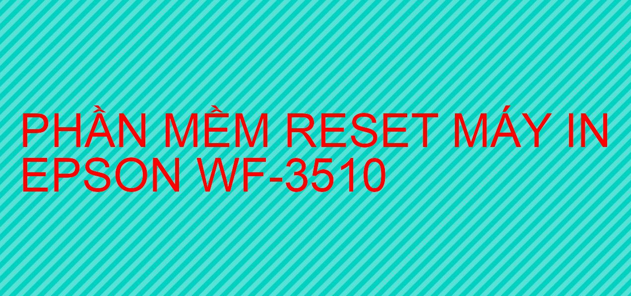 Phần mềm reset máy in Epson WF-3510