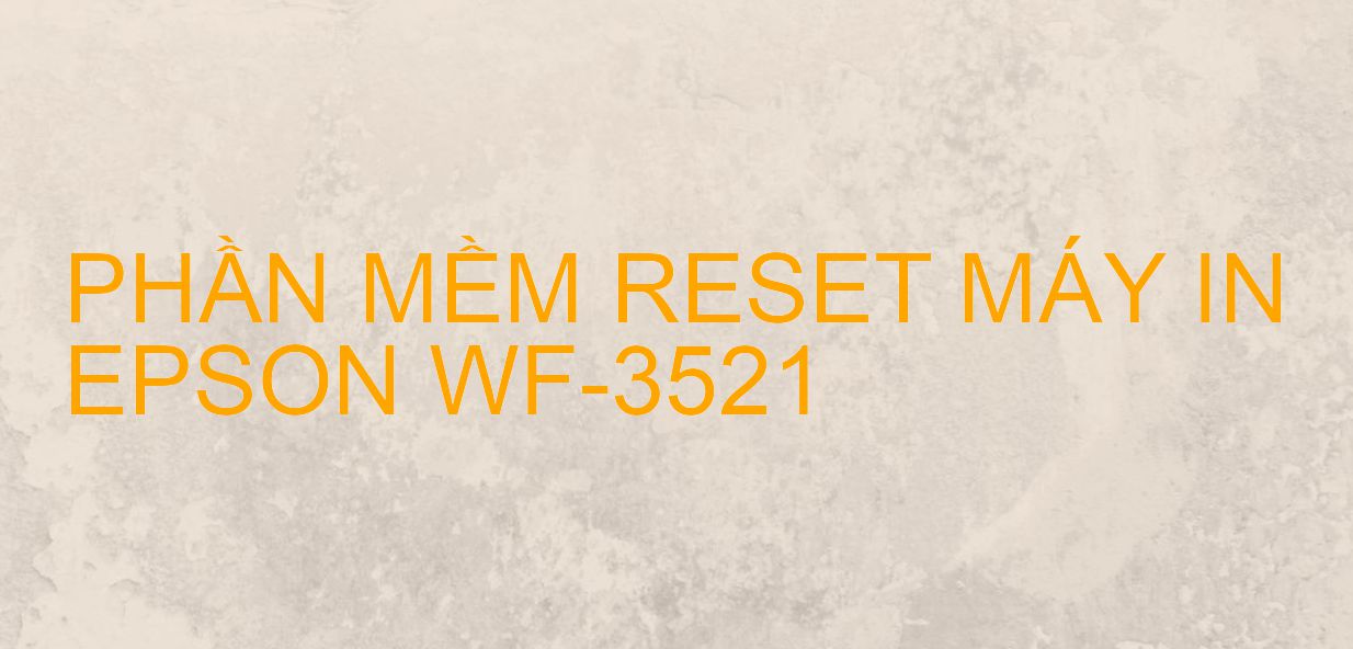 Phần mềm reset máy in Epson WF-3521