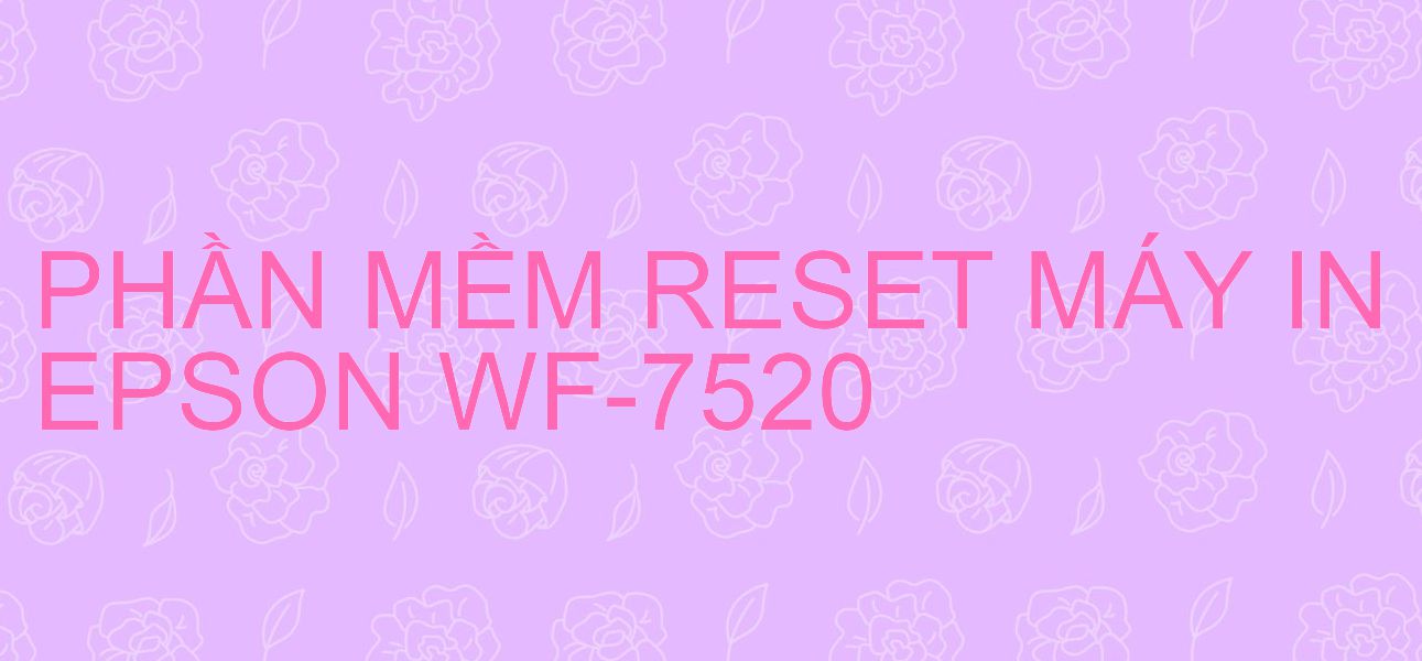 Phần mềm reset máy in Epson WF-7520