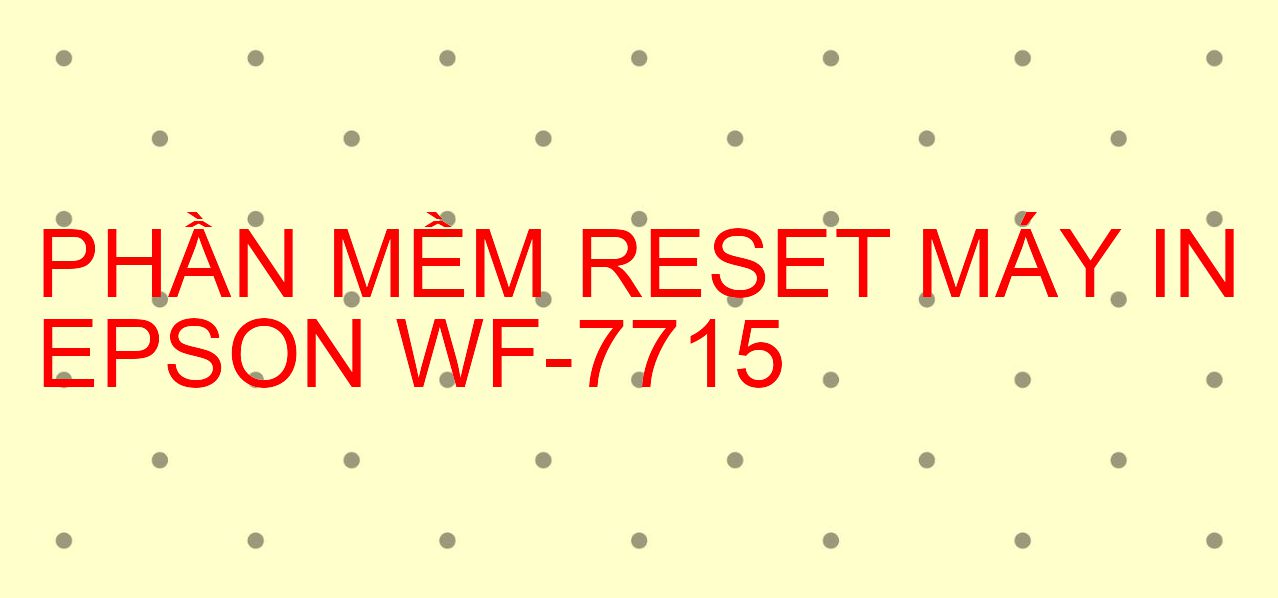 Phần mềm reset máy in Epson WF-7715
