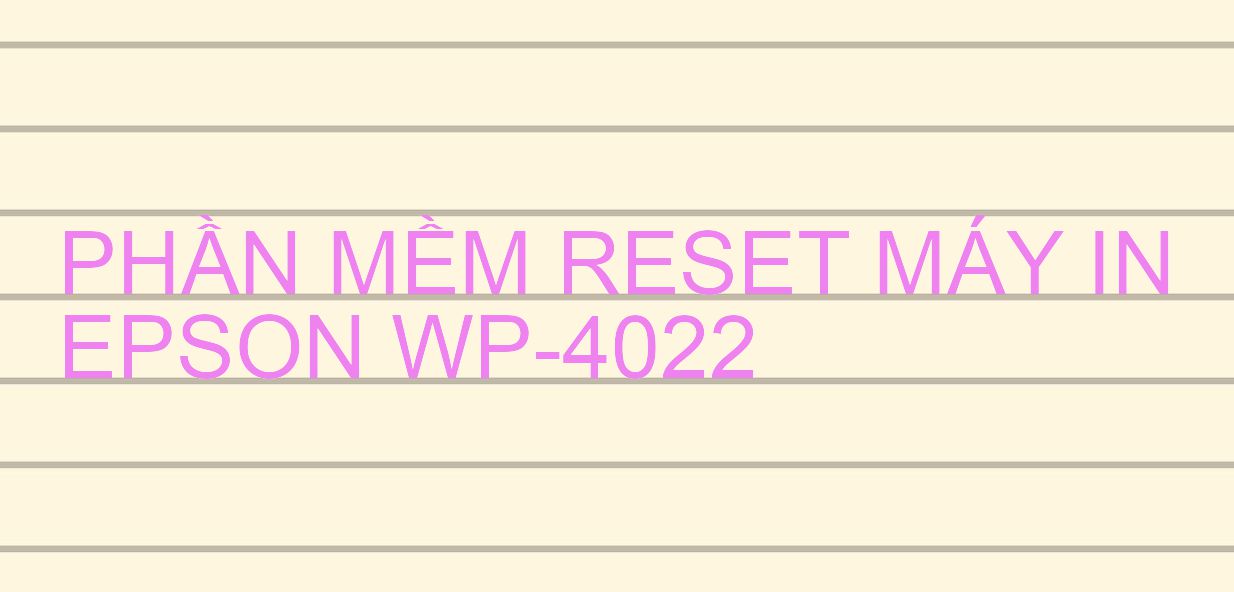 Phần mềm reset máy in Epson WP-4022