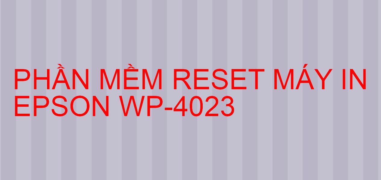 Phần mềm reset máy in Epson WP-4023