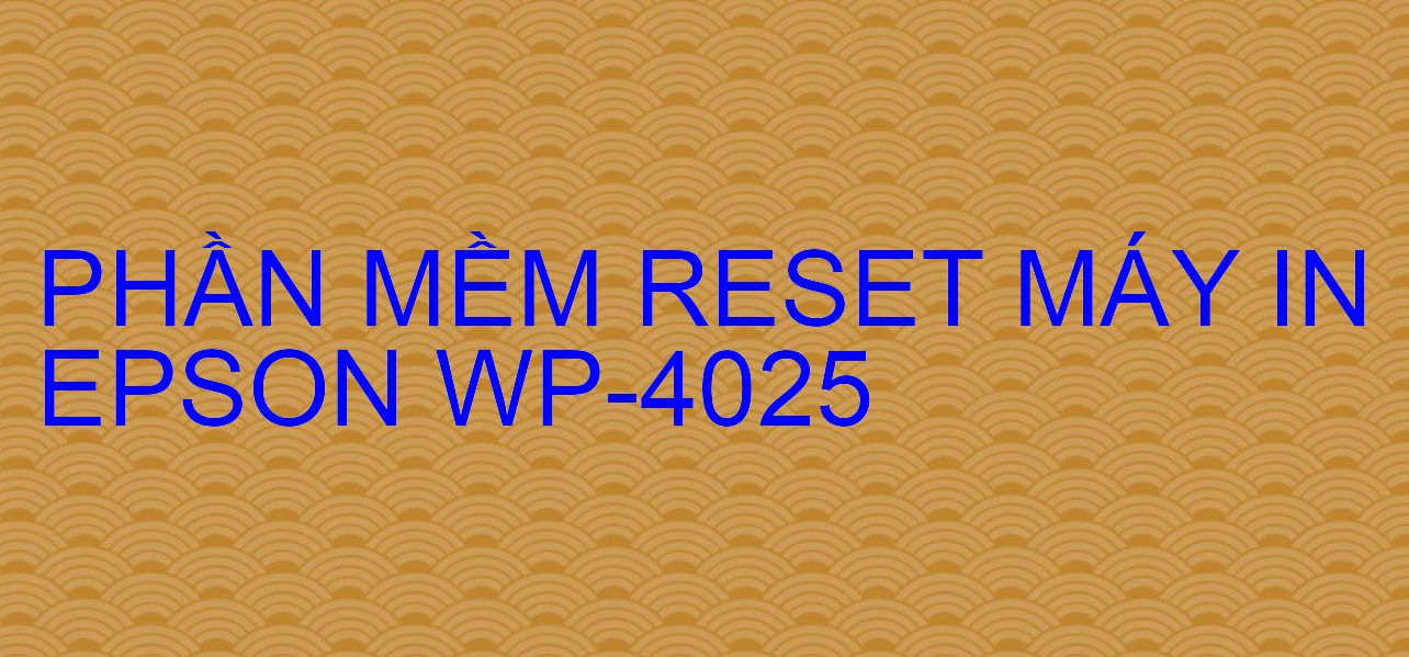 Phần mềm reset máy in Epson WP-4025