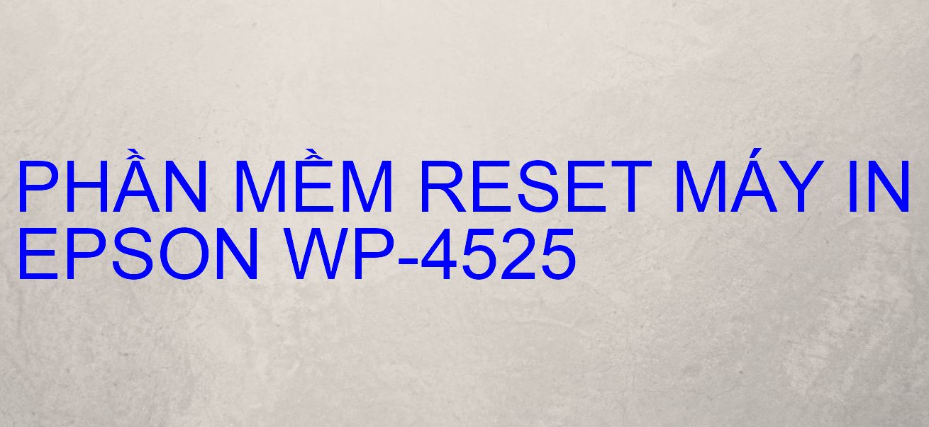 Phần mềm reset máy in Epson WP-4525