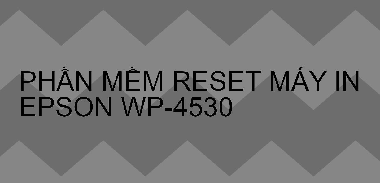 Phần mềm reset máy in Epson WP-4530