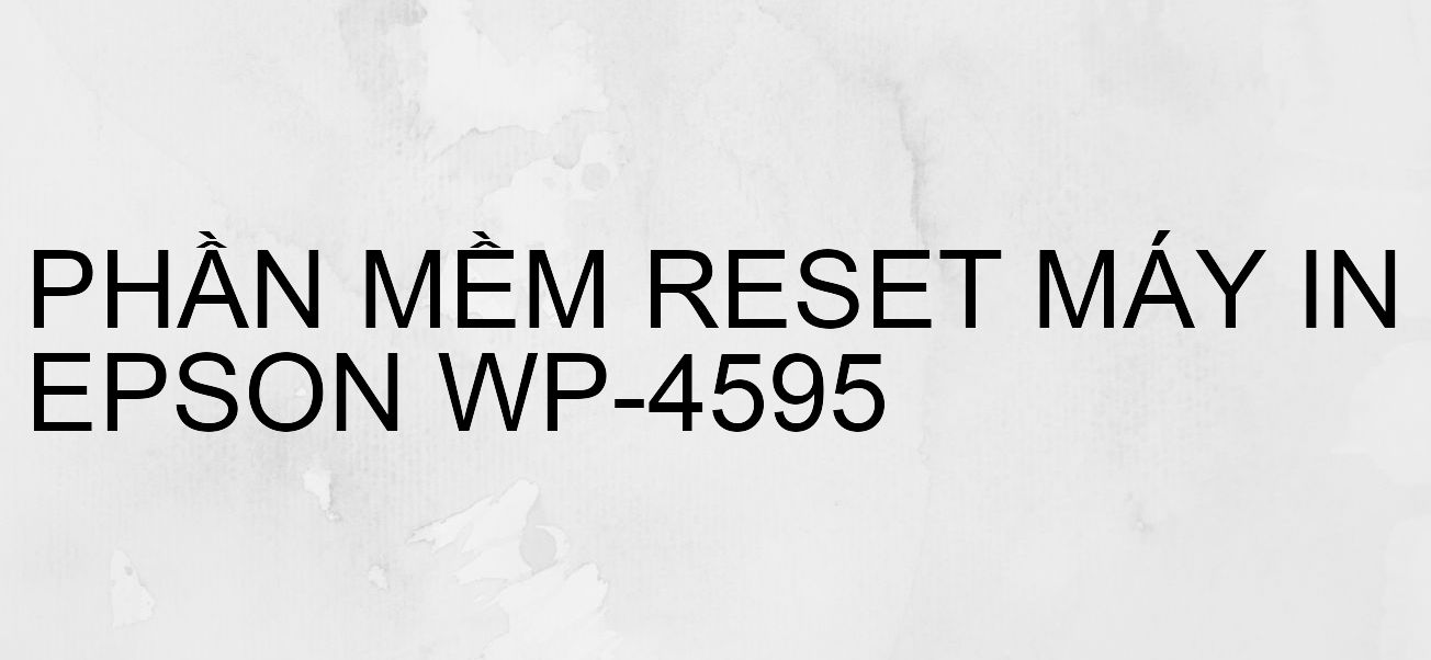 Phần mềm reset máy in Epson WP-4595