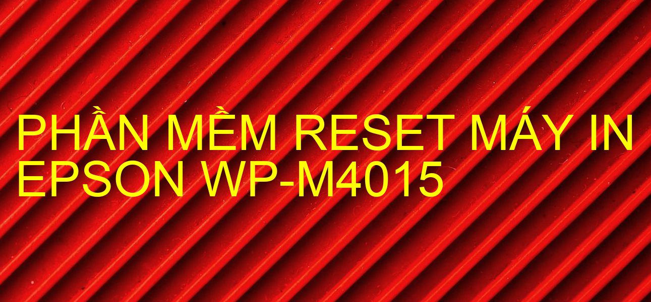 Phần mềm reset máy in Epson WP-M4015