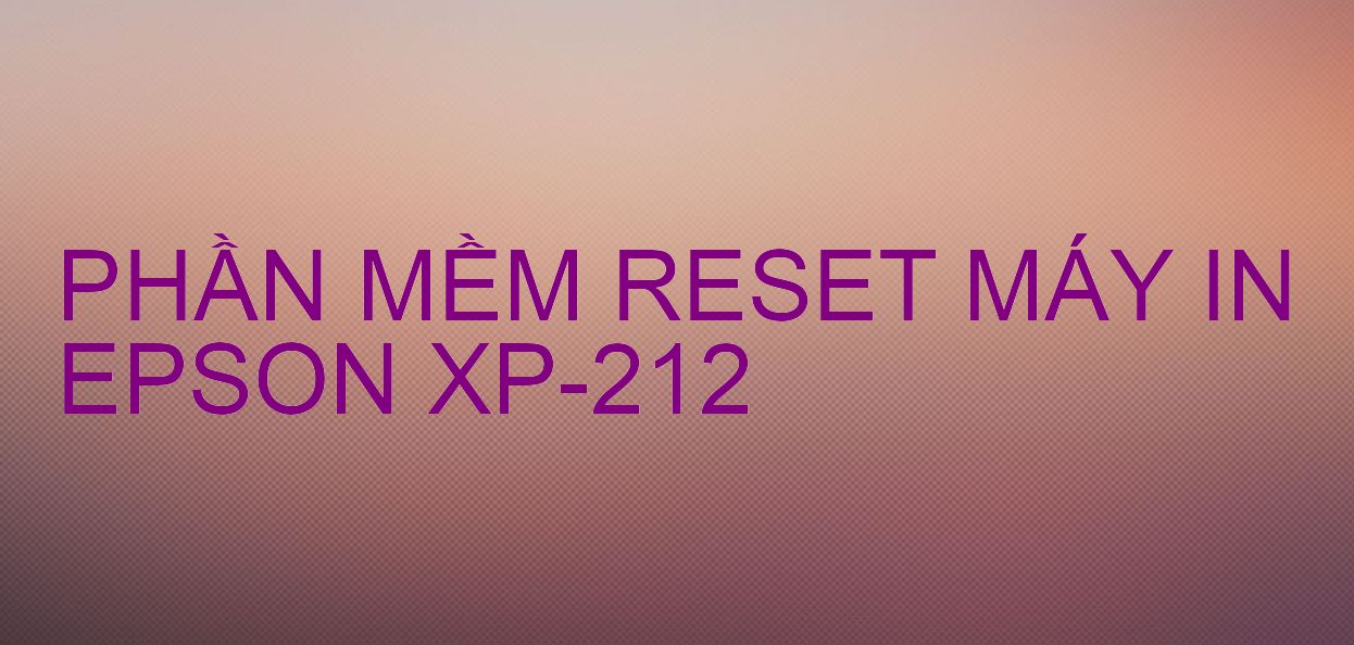 Phần mềm reset máy in Epson XP-212