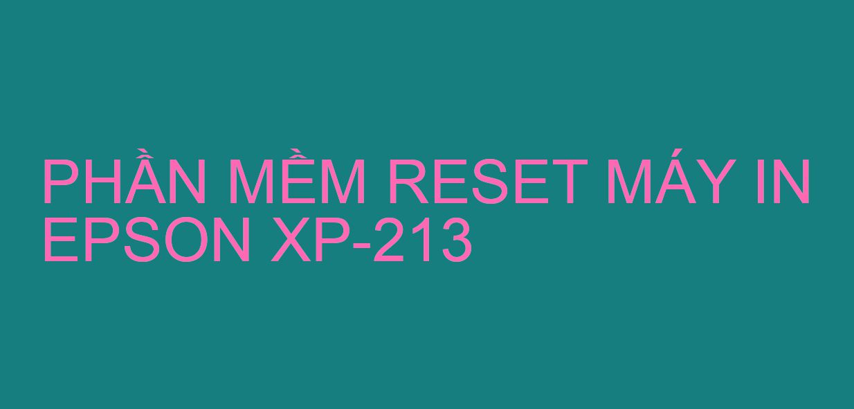 Phần mềm reset máy in Epson XP-213