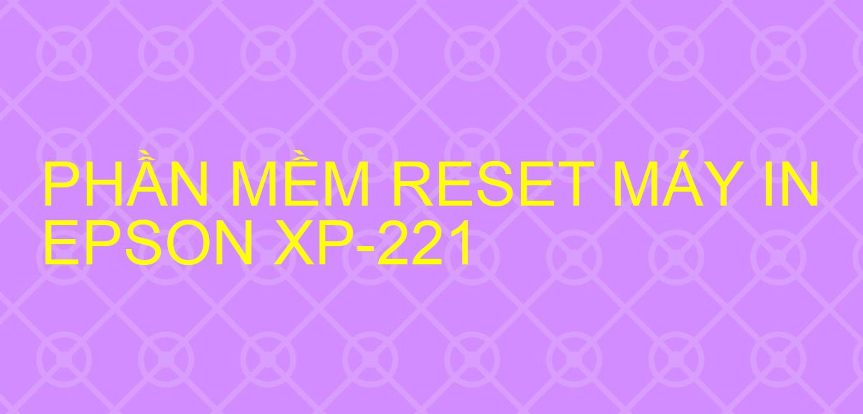 Phần mềm reset máy in Epson XP-221