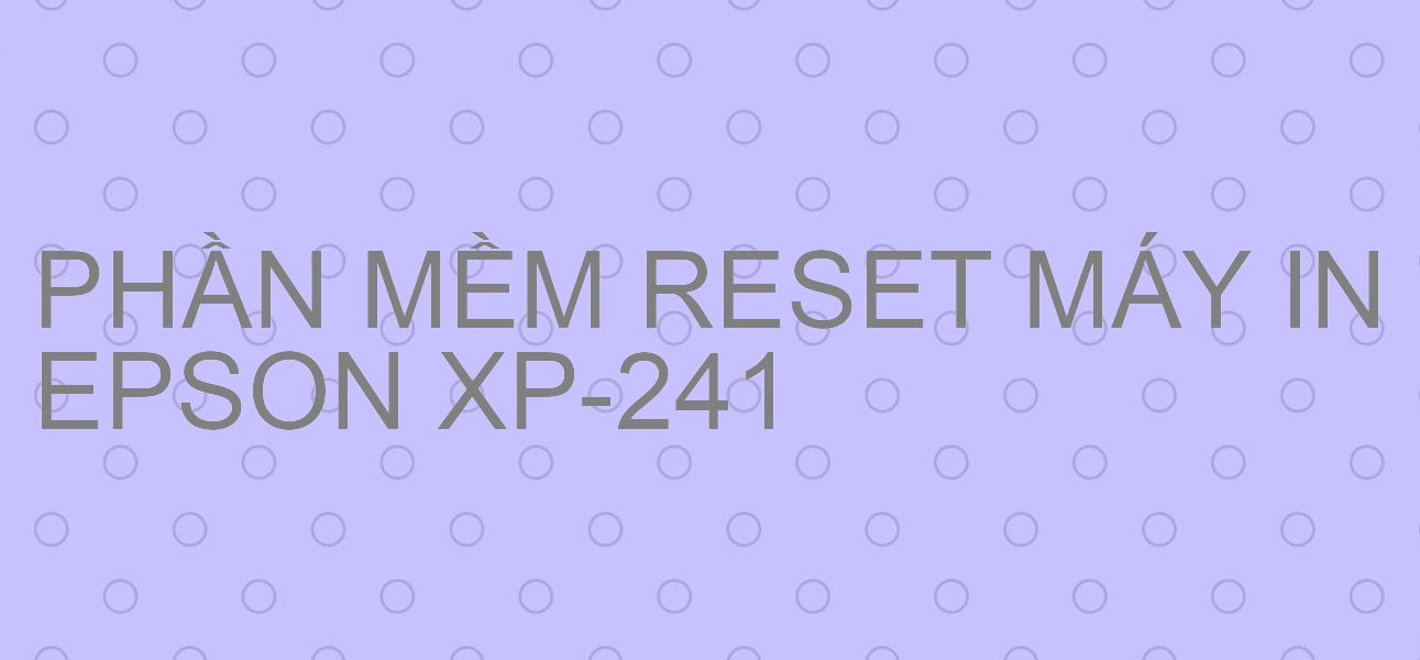 Phần mềm reset máy in Epson XP-241